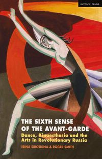 Cover image for The Sixth Sense of the Avant-Garde: Dance, Kinaesthesia and the Arts in Revolutionary Russia