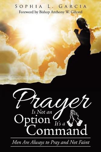 Cover image for Prayer Is Not an Option It'S a Command: Men Are Always to Pray and Not Faint