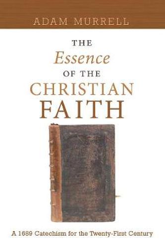 Cover image for The Essence of the Christian Faith: A 1689 Confession for the Twenty-First Century