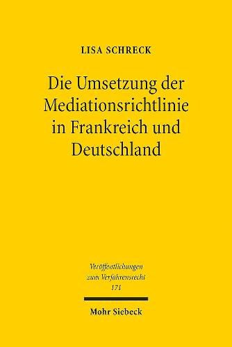 Cover image for Die Umsetzung der Mediationsrichtlinie in Frankreich und Deutschland: Eine rechtsvergleichende Untersuchung zur Foerderung der Mediation unter besonderer Berucksichtigung der Mediationskostenhilfe