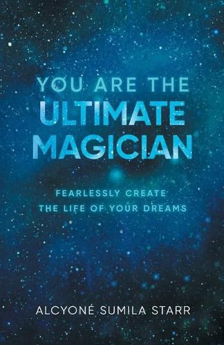 Cover image for You Are The Ultimate Magician: Fearlessly Create The Life of Your Dreams