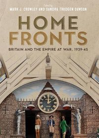 Cover image for Home Fronts - Britain and the Empire at War, 1939-45