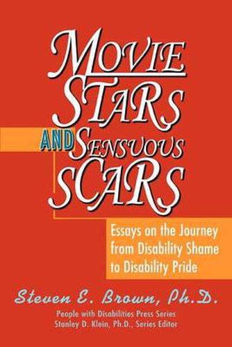 Cover image for Movie Stars and Sensuous Scars:Essays on the Journey from Disability Shame to Disability Pride: Essays on the Journey from Disability Shame to Disability Pride