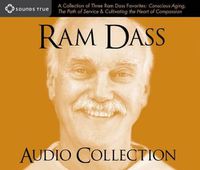 Cover image for RAM Dass Audio Collection: A Collection of Three RAM Dass Favorites-- Conscious Aging, the Path of Service, and Cultivating the Heart of Compassion