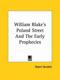 Cover image for William Blake's Poland Street and the Early Prophecies