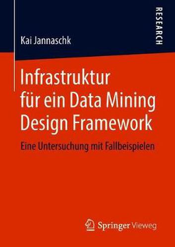 Cover image for Infrastruktur Fur Ein Data Mining Design Framework: Eine Untersuchung Mit Fallbeispielen