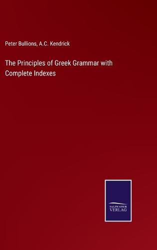 Cover image for The Principles of Greek Grammar with Complete Indexes