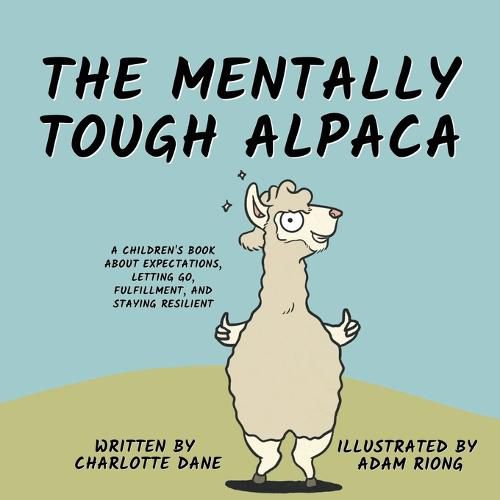 Cover image for The Mentally Tough Alpaca: A Children's Book About Expectations, Letting Go, Fulfillment, and Staying Resilient