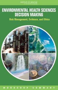 Cover image for Environmental Health Sciences Decision Making: Risk Management, Evidence, and Ethics: Workshop Summary