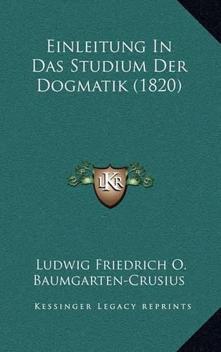 Cover image for Einleitung in Das Studium Der Dogmatik (1820)