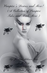 Cover image for Vampire's Desires and More! (A Collection of Vampire Tales and Much More)