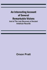 Cover image for An Interesting Account of Several Remarkable Visions; And of the Late Discovery of Ancient American Records