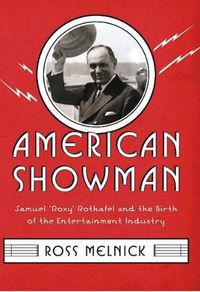 Cover image for American Showman: Samuel  Roxy  Rothafel and the Birth of the Entertainment Industry, 1908-1935