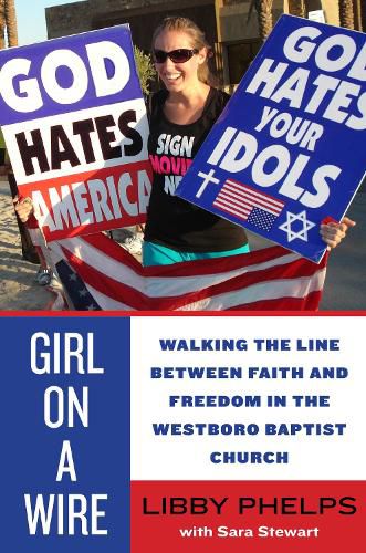 Cover image for Girl on a Wire: Walking the Line Between Faith and Freedom in the Westboro Baptist Church