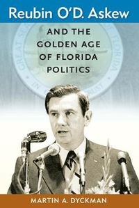 Cover image for Reubin O'D. Askew and the Golden Age of Florida Politics