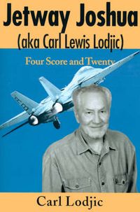 Cover image for Jetway Joshua: (Aka Carl Lewis Lodjic) Four Score and Twenty