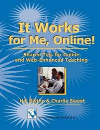 Cover image for It Works for Me, Online!: Shared Tips for Online and Web-Enhanced Teaching