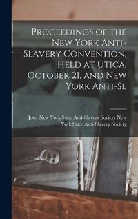 Cover image for Proceedings of the New York Anti-slavery Convention, Held at Utica, October 21, and New York Anti-sl