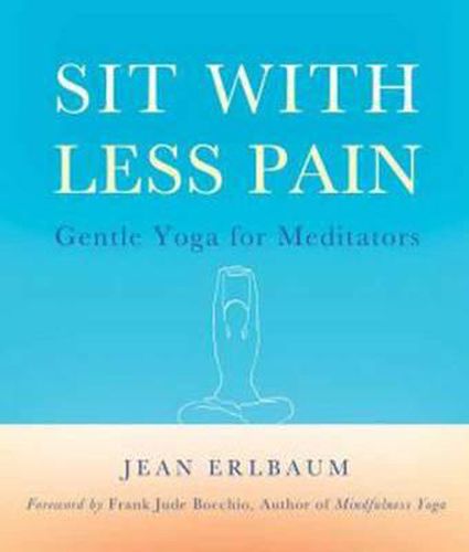 Cover image for Sit with Less Pain: Gentle Yoga for Meditators