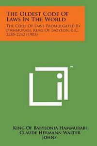 Cover image for The Oldest Code of Laws in the World: The Code of Laws Promulgated by Hammurabi, King of Babylon, B.C. 2285-2242 (1903)