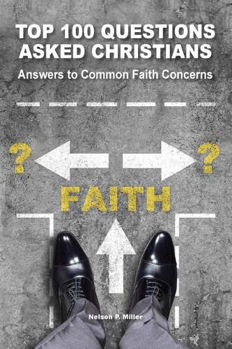 Top 100 Questions Asked Christians: Answers to Common Faith Concerns