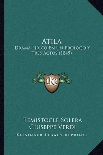 Cover image for Atila: Drama Lirico En Un Prologo y Tres Actos (1849)