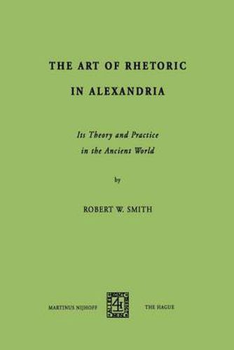 The Art of Rhetoric in Alexandria: Its Theory and Practice in the Ancient World