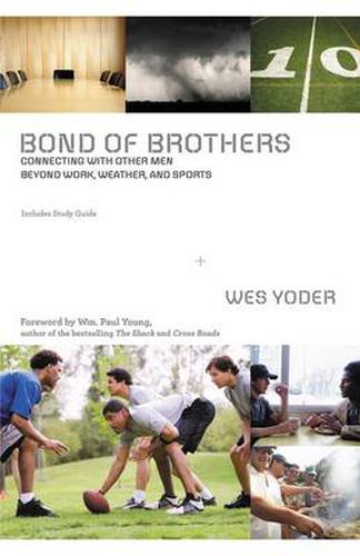 Cover image for Bond of Brothers: Connecting with Other Men Beyond Work, Weather and Sports