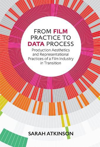 Cover image for From Film Practice to Data Process: Production Aesthetics and Representational Practices of a Film Industry in Transition