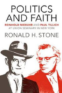 Cover image for Politics and Faith: Reinhold Niebuhr and Paul Tillich at Union Seminary in New York