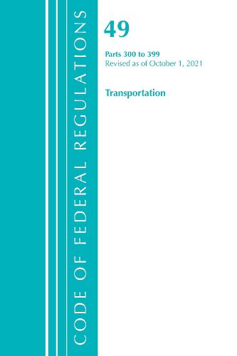 Code of Federal Regulations, Title 49 Transportation 300-399, Revised as of October 1, 2021