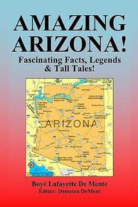 Cover image for Amazing Arizona!: Fascinating Facts, Legends & Tall Tales!