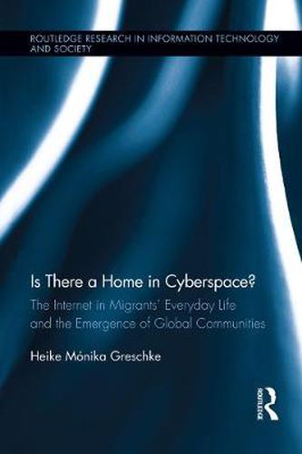 Cover image for Is There a Home in Cyberspace?: The Internet in Migrants' Everyday Life and the Emergence of Global Communities