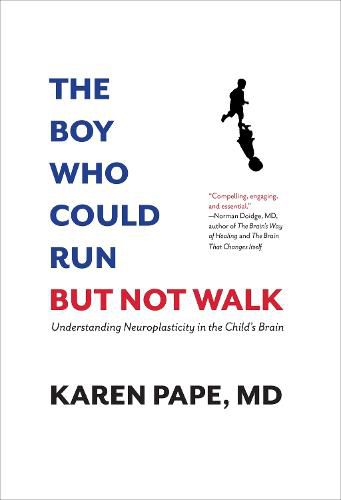 Cover image for The Boy Who Could Run But Not Walk: Understanding Neuroplasticity in the Child's Brain
