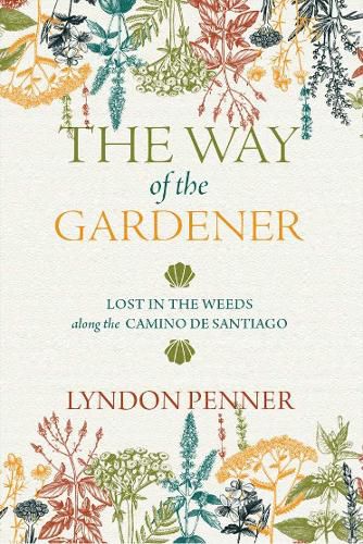 Cover image for The Way of the Gardener: Lost in the Weeds Along the Camino de Santiago