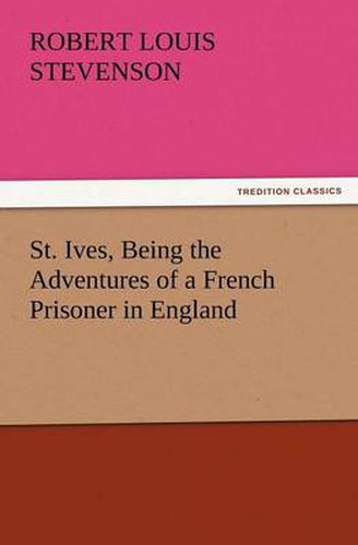 Cover image for St. Ives, Being the Adventures of a French Prisoner in England