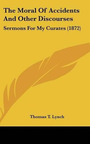 Cover image for The Moral Of Accidents And Other Discourses: Sermons For My Curates (1872)