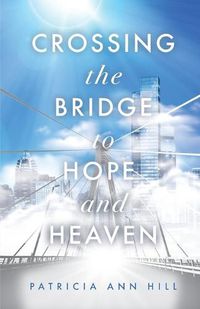 Cover image for Crossing the Bridge to Hope and Heaven