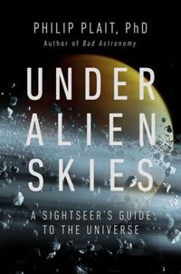 Cover image for Under Alien Skies: A Sightseer's Guide to the Universe