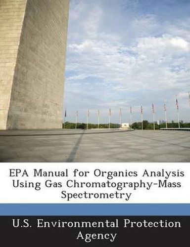 Cover image for EPA Manual for Organics Analysis Using Gas Chromatography-Mass Spectrometry