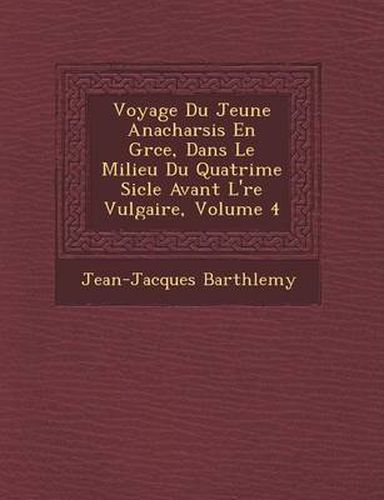 Voyage Du Jeune Anacharsis En Gr Ce, Dans Le Milieu Du Quatri Me Si Cle Avant L' Re Vulgaire, Volume 4