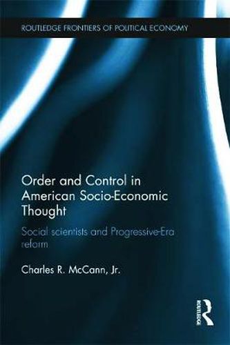 Cover image for Order and Control in American Socio-Economic Thought: Social Scientists and Progressive-Era Reform