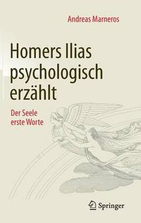 Cover image for Homers Ilias Psychologisch Erzahlt: Der Seele Erste Worte