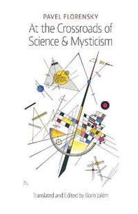 Cover image for At the Crossroads of Science & Mysticism: On the Cultural-Historical Place and Premises of the Christian World-Understanding