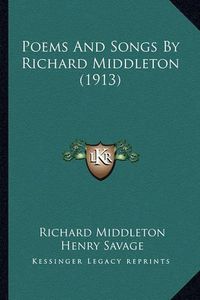 Cover image for Poems and Songs by Richard Middleton (1913)