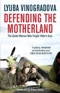 Cover image for Defending the Motherland: The Soviet Women Who Fought Hitler's Aces