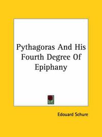 Cover image for Pythagoras and His Fourth Degree of Epiphany