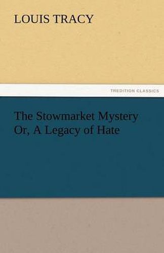 Cover image for The Stowmarket Mystery Or, A Legacy of Hate