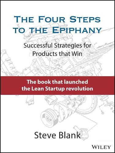 Cover image for The Four Steps to the Epiphany: Successful Strategies for Products that Win