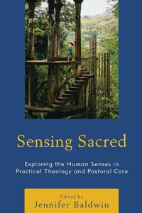 Cover image for Sensing Sacred: Exploring the Human Senses in Practical Theology and Pastoral Care